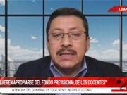 Luis Espinoza: «Gobierno quiere apropiarse del dinero de la Derrama Magisterial y usarlo políticamente»