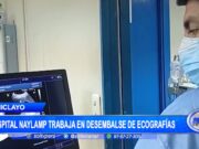 Chiclayo: Hospital Naylamp trabaja en desembalse de ecografías