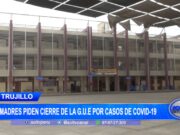Trujillo: Madres piden cierre de la G.U.E por casos de covid-19