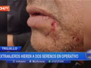 Trujillo: extranjeros hieren a dos serenos en operativo