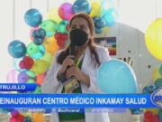 Trujillo: Reinauguran centro médico Inkamay salud