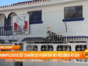 Áncash: Damnificados de Chavín de Huántar no recibe ayuda