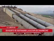 La Libertad: en agosto se destrabará la III etapa de Chavimochic