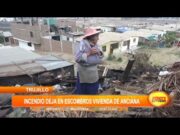 Trujillo: incendio deja en escombros vivienda de anciana