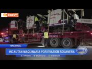 Incautan maquinaria por evasión aduanera