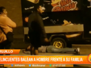 Trujillo: delincuentes balean a hombre frente a su familia