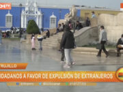 Trujillo: ciudadanos a favor de expulsión de extranjeros