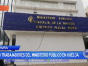 Piura: 250 trabajadores del Ministerio Público en huelga