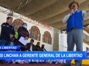 La Libertad: casi linchan a gerente del GORE