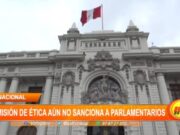 Perú: Comisión de Ética aún no sanciona a parlamentarios