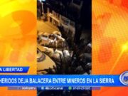 La Libertad: tres heridos deja balacera entre mineros en la sierra