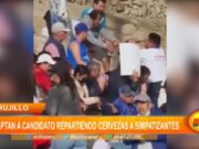 Trujillo: captan a candidato repartiendo cervezas a simpatizantes