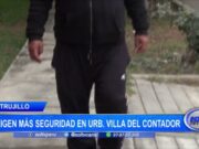 Trujillo: exigen más seguridad en urb. Villa del Contador