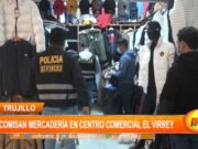 Trujillo: decomisan mercadería en centro comercial El Virrey