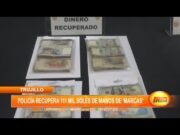 Trujillo: policía recupera 111 mil soles de manos de ‘marcas’