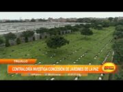 Trujillo: contraloría investiga concesión de Jardines de la Paz