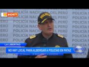La Libertad: no hay local para albergar a policías en Pataz