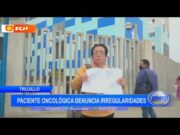Trujillo: paciente oncológica denuncia irregularidades