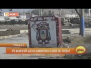 Trujillo: IPD manifiesta que no administran clubes del pueblo