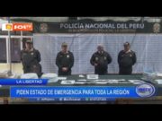 La Libertad: piden estado de emergencia para toda la región