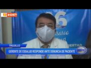 Trujillo: gerente de Essalud responde ante denuncia de paciente