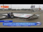 Trujillo: cargador frontal edil derriba propaganda de Wilmer Sánchez