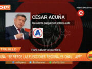 César Acuña: «Se pierde las elecciones regionales … chau APP»