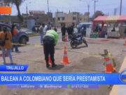 Trujillo: balean a colombiano que sería prestamista