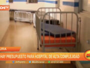 Piura: no hay presupuesto para Hospital de Alta Complejidad