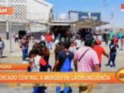 Piura: mercado central a merced de la delincuencia