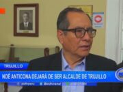 Noé Anticona dejará de ser alcalde de Trujillo