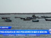 La Libertad: continúa búsqueda de cinco pescadores en mar de Máncora