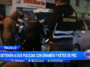 Trujillo: detienen a dos policías con dinamita y ketes de PBC