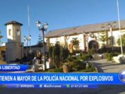 La Libertad: Detienen a mayor de la Policía Nacional por explosivos