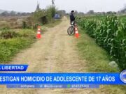 La Libertad: investigan homicidio de adolescente de 17 años