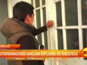 Trujillo: extorsionadoras arrojan explosivo en discoteca