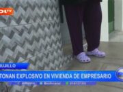 Trujillo: detonan explosivo en vivienda de empresario