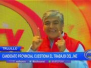 Trujillo: candidato provincial cuestiona el trabajo del JNE