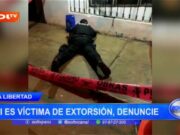 La Libertad: si es víctima de extorsión, denuncie