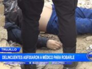 Trujillo: delincuentes asfixiaron a médico para robarle