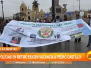 La Libertad: policías en retiro exigen vacancia a Pedro Castillo