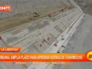 La Libertad: Tribunal amplía plazo para aprobar adenda de Chavimochic