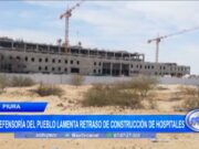 Piura: Defensoría del Pueblo lamenta retraso de construcción de hospitales