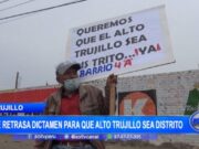 Trujillo: se retrasa dictamen para que Alto Trujillo sea distrito