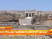 Piura: aún no declaran en emergencia recursos hídricos