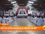 Trujillo: Héctor Acuña renuncia al partido de APP