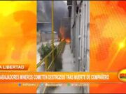 La Libertad: trabajadores mineros comenten destrozos tras muerte de compañero