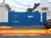 La Libertad: la región ha ejecutado solo el 30% del presupuesto anual