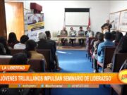 La Libertad: jóvenes trujillanos impulsan seminario de liderazgo
