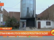 Trujillo: detonan bomba molotov en vivienda de productora de calzado